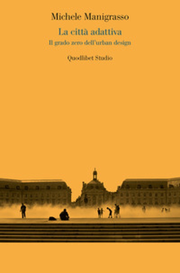 La città adattiva. Il grado zero dell'urban design - Librerie.coop La città adattiva. Il grado zero dell'urban design - Librerie.coop
