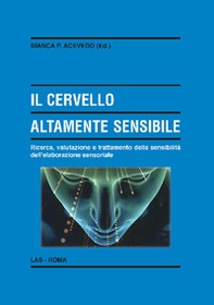 Il cervello altamente sensibile. Ricerca, valutazione e trattamento della sensibilità dell'elaborazione sensoriale - Librerie.coop