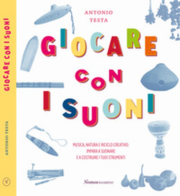 Giocare con i suoni. Musica, natura e riciclo creativo: impara a suonare e a costruire i tuoi strumenti - Librerie.coop Giocare con i suoni. Musica, natura e riciclo creativo: impara a suonare e a costruire i tuoi strumenti - Librerie.coop