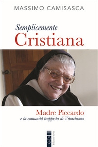 Semplicemente cristiana. Madre Piccardo e la comunità trappista di Vitorchiano - Librerie.coop Semplicemente cristiana. Madre Piccardo e la comunità trappista di Vitorchiano - Librerie.coop