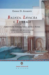 Balnea, lavacra e thermae. Edifici termali dell'antica Roma. Evidenze archeologiche e fonti classiche - Librerie.coop Balnea, lavacra e thermae. Edifici termali dell'antica Roma. Evidenze archeologiche e fonti classiche - Librerie.coop