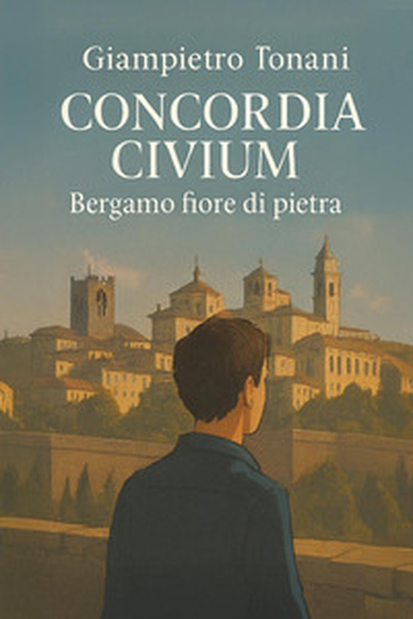 Concordia civium. Bergamo fiore di pietra - Librerie.coop Concordia civium. Bergamo fiore di pietra - Librerie.coop