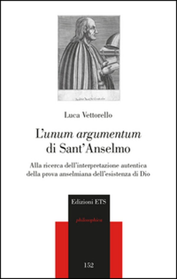 L'«unum argumentum» di sant'Anselmo. Alla ricerca dell'interpretazione autentica della prova anselmiana dell'esistenza di Dio - Librerie.coop L'«unum argumentum» di sant'Anselmo. Alla ricerca dell'interpretazione autentica della prova anselmiana dell'esistenza di Dio - Librerie.coop