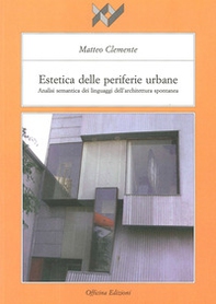 Estetica delle periferie urbane. Analisi semantica dei linguaggi dell'architettura spontanea - Librerie.coop