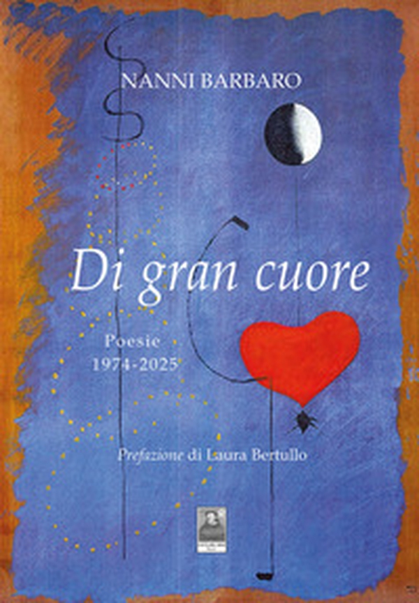 Di gran cuore. Poesie 1974-2025 - Librerie.coop