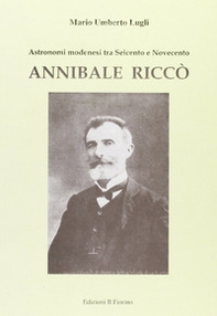 Annibale Riccò. Astronomi modenesi tra Seicento e Novecento - Librerie.coop Annibale Riccò. Astronomi modenesi tra Seicento e Novecento - Librerie.coop