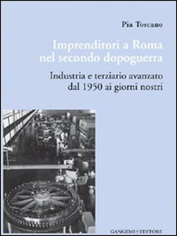 Imprenditori a Roma nel secondo dopoguerra. Industria e terziario avanzato dal 1950 ai giorni nostri - Librerie.coop Imprenditori a Roma nel secondo dopoguerra. Industria e terziario avanzato dal 1950 ai giorni nostri - Librerie.coop