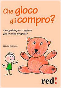 Che gioco gli compro? Una guida per scegliere fra le mille proposte - Librerie.coop Che gioco gli compro? Una guida per scegliere fra le mille proposte - Librerie.coop
