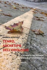 Tempo, archetipo dell'orologio strumento che possiede e definisce attimi d'infinito - Librerie.coop