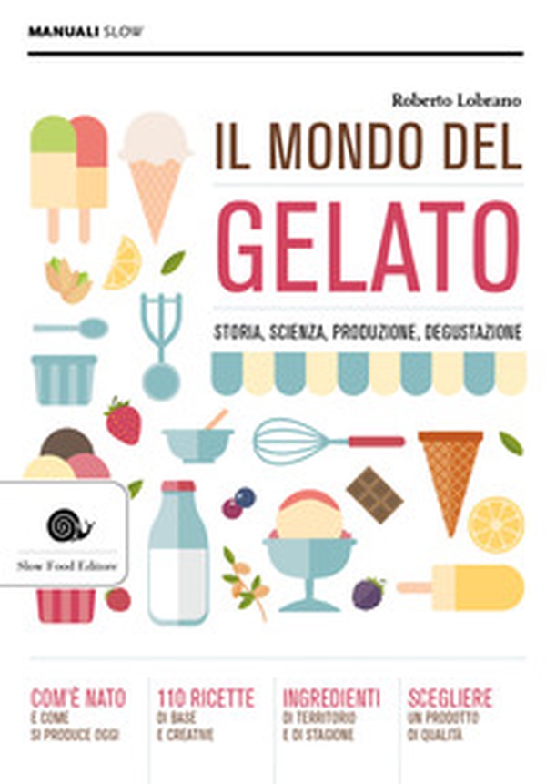 Il mondo del gelato. Storia, scienza, produzione, degustazione - Librerie.coop Il mondo del gelato. Storia, scienza, produzione, degustazione - Librerie.coop