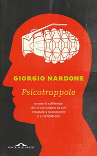 Psicotrappole ovvero le sofferenze che ci costruiamo da soli: imparare a riconoscerle e a combatterle - Librerie.coop Psicotrappole ovvero le sofferenze che ci costruiamo da soli: imparare a riconoscerle e a combatterle - Librerie.coop