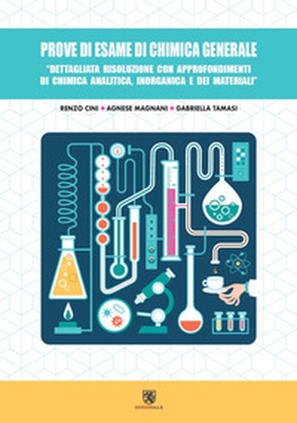 Prove di esame di chimica generale. Dettagliata risoluzione con approfondimenti di chimica analitica, inorganica e dei materiali - Librerie.coop