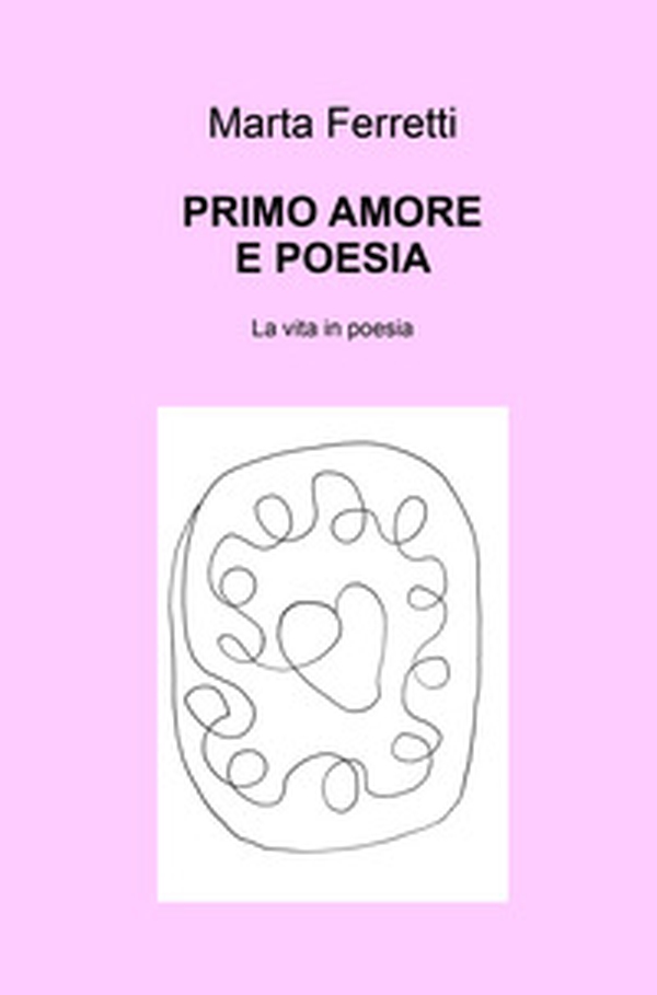 Primo amore e poesia. La vita in poesia - Librerie.coop Primo amore e poesia. La vita in poesia - Librerie.coop