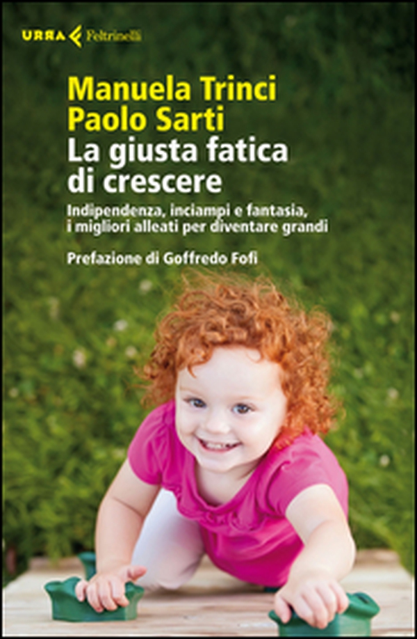 La giusta fatica di crescere. Indipendenza, inciampi e fantasia, i migliori alleati per diventare grandi - Librerie.coop La giusta fatica di crescere. Indipendenza, inciampi e fantasia, i migliori alleati per diventare grandi - Librerie.coop