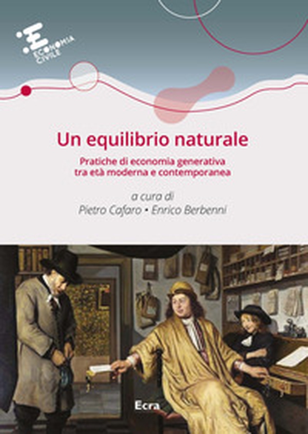 Un equilibrio naturale. Pratiche di economia generativa tra età moderna e contemporanea - Librerie.coop Un equilibrio naturale. Pratiche di economia generativa tra età moderna e contemporanea - Librerie.coop
