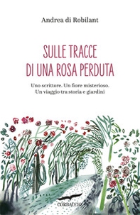 Sulle tracce di una rosa perduta - Librerie.coop