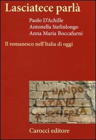 Lasciatece parlà. Il romanesco nell'Italia di oggi - Librerie.coop