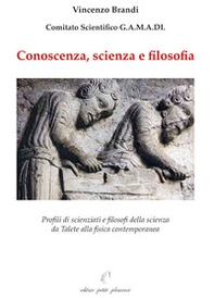 Conoscenza, scienza e filosofia. Profili di scienziati e filosofi della scienza da Talete alla fisica contemporanea - Librerie.coop