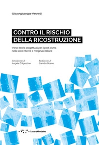 Contro il rischio della ricostruzione. Verso teorie progettuali per il post-sisma nelle aree interne e marginali italiane. Ediz. italiana e inglese - Librerie.coop