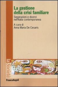 La gestione della crisi familiare. Separazioni e divorzi nell'Italia contemporanea - Librerie.coop