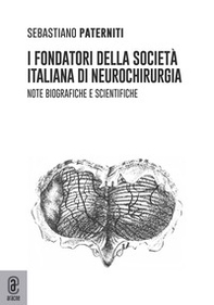 I fondatori della società italiana di neurochirurgia. Note biografiche e scientifiche - Librerie.coop