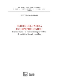 Ferite dell'anima e corpi prigionieri. Suicidio e aiuto al suicidio nella prospettiva di un diritto liberale e solidale - Librerie.coop Ferite dell'anima e corpi prigionieri. Suicidio e aiuto al suicidio nella prospettiva di un diritto liberale e solidale - Librerie.coop