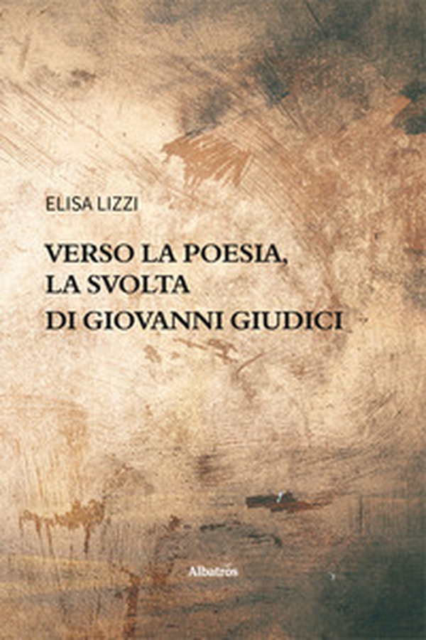 Verso la poesia, la svolta di Giovanni Giudici - Librerie.coop Verso la poesia, la svolta di Giovanni Giudici - Librerie.coop