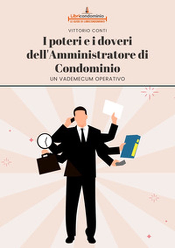 I poteri e i doveri dell'amministratore di condominio. Un vademecum operativo - Librerie.coop I poteri e i doveri dell'amministratore di condominio. Un vademecum operativo - Librerie.coop
