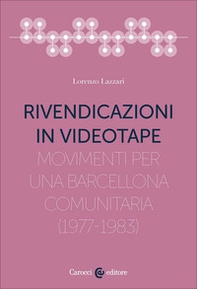 Rivendicazioni in videotape. Movimenti per una Barcellona comunitaria (1977-1983) - Librerie.coop
