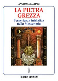 La pietra grezza. L'esperienza iniziatica nella massoneria - Librerie.coop