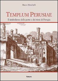 Templum Perusiae. Il simbolismo delle porte e dei rioni di Perugia - Librerie.coop