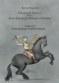 Berta del Gran Pié, Mainetto e Orlandino. Paladini di Francia - Vol. 1 - Librerie.coop