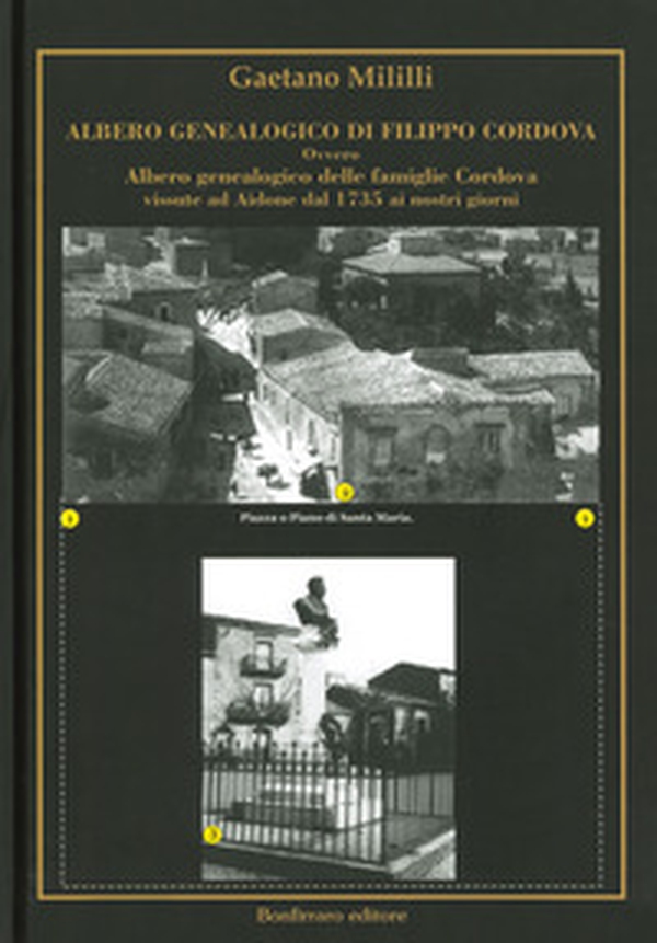 Albero genealogico di Filippo Cordova ovvero Albero genealogico delle famiglie Cordova vissute ad Aidone dal 1735 ai nostri giorni - Librerie.coop Albero genealogico di Filippo Cordova ovvero Albero genealogico delle famiglie Cordova vissute ad Aidone dal 1735 ai nostri giorni - Librerie.coop