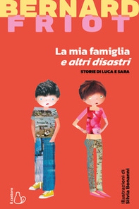 La mia famiglia e altri disastri. Storie di Luca e Sara - Librerie.coop