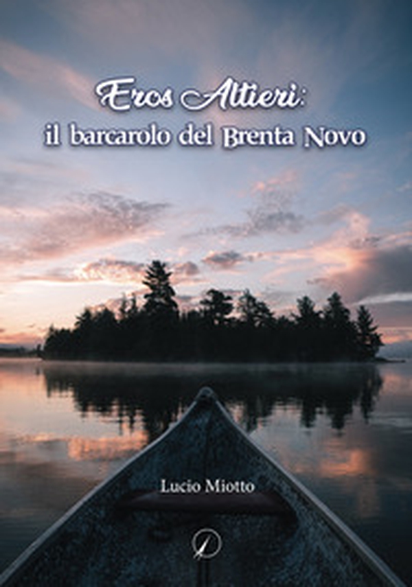 Eros Altieri: il barcarolo del Brenta novo - Librerie.coop Eros Altieri: il barcarolo del Brenta novo - Librerie.coop