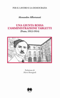 Una giunta rossa. L'amministrazione Targetti (Prato 1912-1914) - Librerie.coop Una giunta rossa. L'amministrazione Targetti (Prato 1912-1914) - Librerie.coop