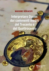 Interpretare Dante: dai commenti inediti del Trecento e del Quattrocento - Librerie.coop