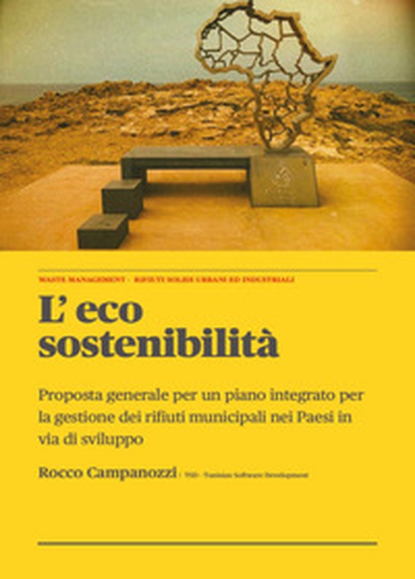 L'eco sostenibilità. Proposta generale per un piano integrato per la gestione dei rifiuti municipali nei paesi in via di sviluppo - Librerie.coop L'eco sostenibilità. Proposta generale per un piano integrato per la gestione dei rifiuti municipali nei paesi in via di sviluppo - Librerie.coop