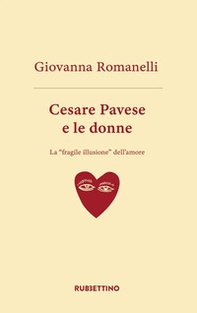 Cesare Pavese e le donne. La «fragile illusione» dell'amore - Librerie.coop