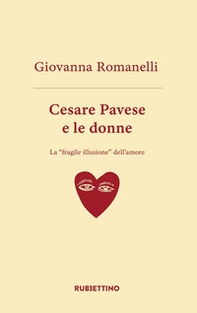 Cesare Pavese e le donne. La «fragile illusione» dell'amore - Librerie.coop Cesare Pavese e le donne. La «fragile illusione» dell'amore - Librerie.coop
