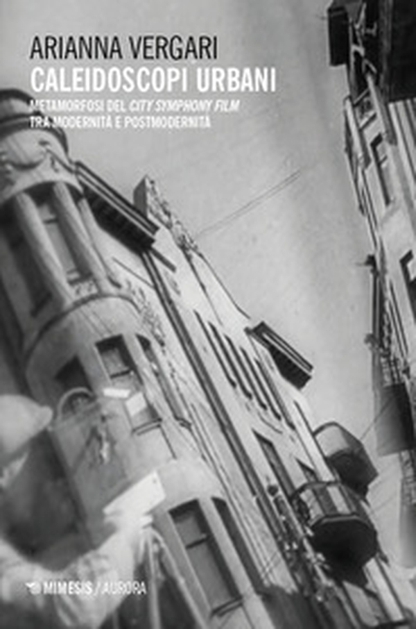 Caleidoscopi urbani. Metamorfosi del city symphony film tra modernità e postmodernità - Librerie.coop Caleidoscopi urbani. Metamorfosi del city symphony film tra modernità e postmodernità - Librerie.coop