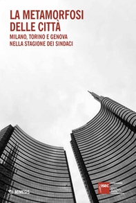 La metamorfosi delle città. Milano, Torino e Genova nella stagione dei sindaci - Librerie.coop