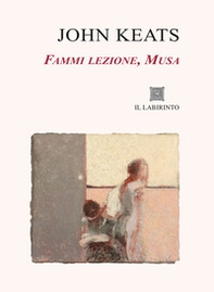 Fammi lezione, Musa. Sonetti, Odi, La Belle Dame sans Merci, Tre poesie per Fanny - Librerie.coop