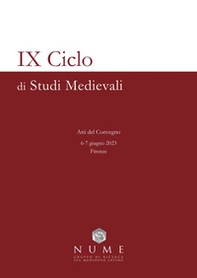 IX Ciclo di Studi medievali. Atti del Convegno (Firenze, 6-7 Giugno 2023) - Librerie.coop