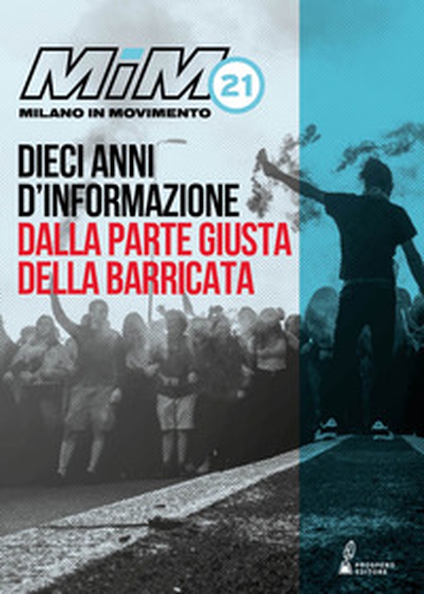 MiM21. Dieci anni d'informazione dalla parte giusta della barricata - Librerie.coop MiM21. Dieci anni d'informazione dalla parte giusta della barricata - Librerie.coop