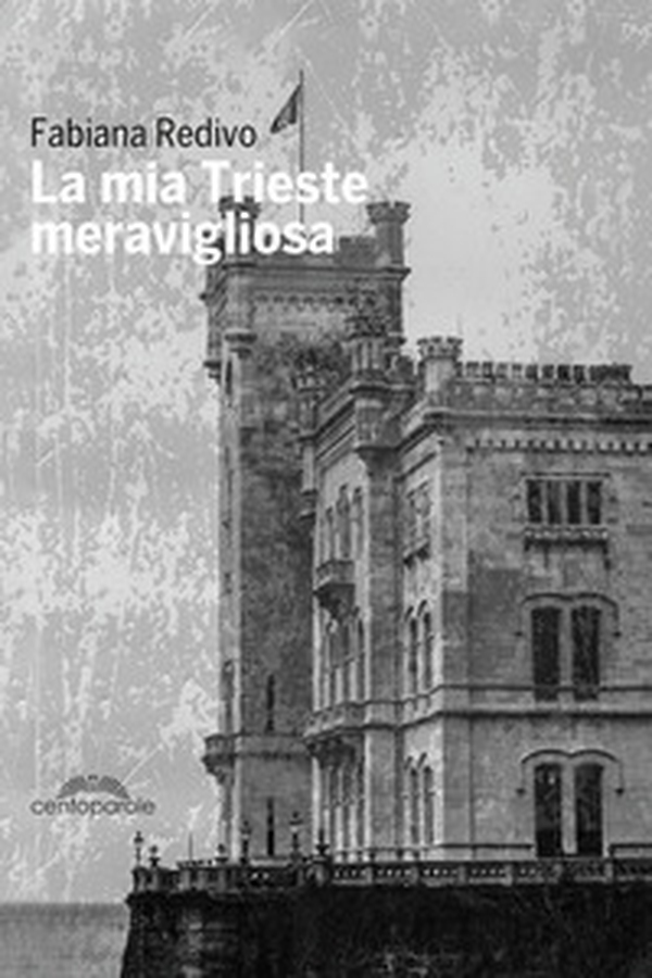 La mia Trieste meravigliosa - Librerie.coop