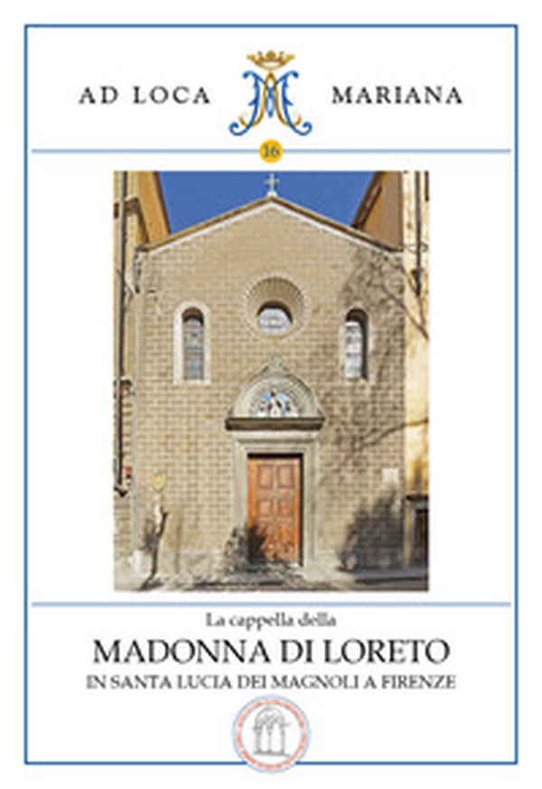 La cappella di Loreto in Santa Lucia dei Magnoli a Firenze - Librerie.coop La cappella di Loreto in Santa Lucia dei Magnoli a Firenze - Librerie.coop