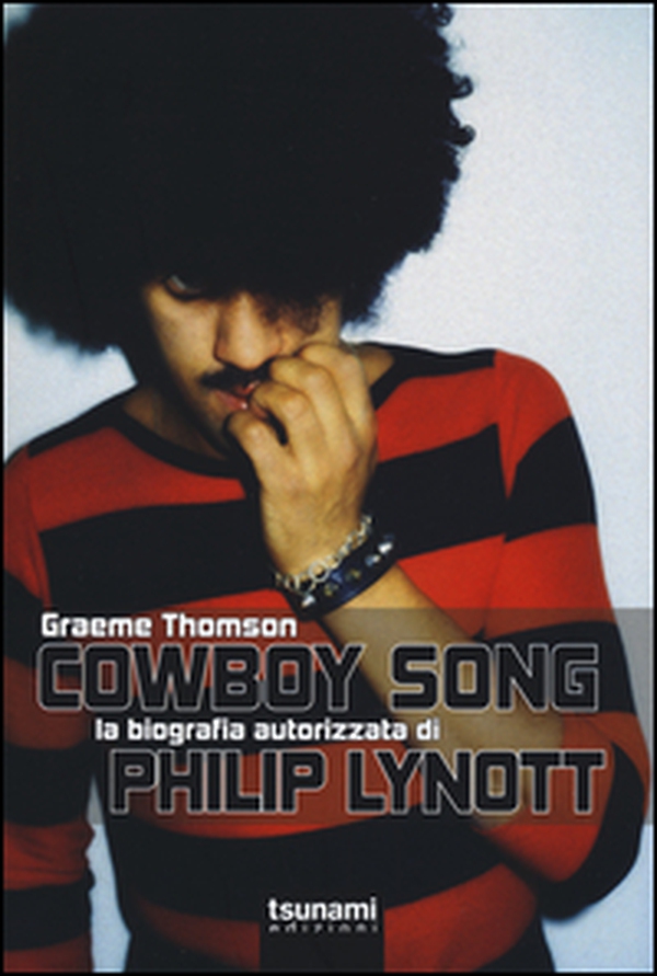 Cowboy Song. La biografia autorizzata di Phil Lynott - Librerie.coop Cowboy Song. La biografia autorizzata di Phil Lynott - Librerie.coop