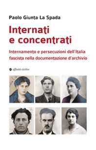 Internati e concentrati. Internamento e persecuzioni dell'Italia fascista nella documentazione d'archivio - Librerie.coop