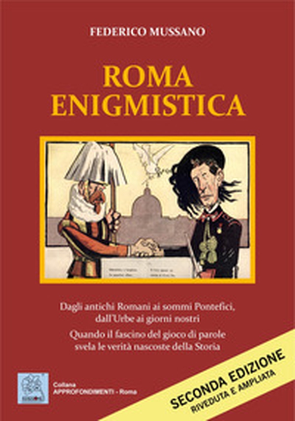Roma enigmistica. Dagli antichi Romani ai sommi pontefici, dall'urbe ai giorni nostri. Quando il fascino del gioco di parole svela le verità nascoste della storia - Librerie.coop Roma enigmistica. Dagli antichi Romani ai sommi pontefici, dall'urbe ai giorni nostri. Quando il fascino del gioco di parole svela le verità nascoste della storia - Librerie.coop